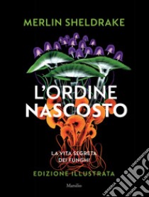 L'ordine nascosto. Ediz. illustrata libro di Sheldrake Merlin