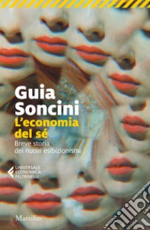 L'economia del sé. Breve storia dei nuovi esibizionismi libro di Soncini Guia