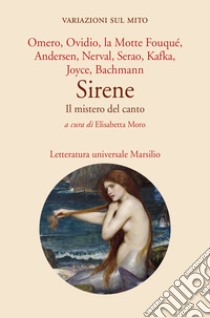 Sirene. Il mistero del canto libro di Moro E. (cur.)