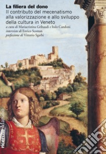 La filiera del dono. Il contributo del mecenatismo alla valorizzazione e allo sviluppo della cultura in Veneto libro di Scotton Enrico; Gribaudi M. (cur.); Candoni I. (cur.)