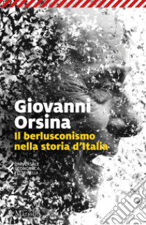 Il berlusconismo nella storia d'Italia libro di Orsina Giovanni