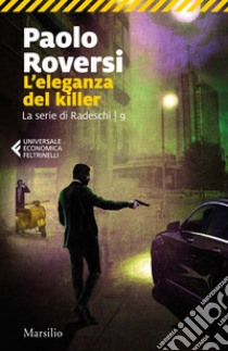 L'eleganza del killer. La serie di Radeschi. Vol. 9 libro di Roversi Paolo