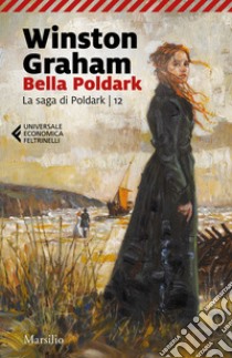 Bella Poldark. La saga di Poldark. Vol. 12 libro di Graham Winston