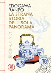 La strana storia dell'Isola Panorama libro di Ranpo Edogawa; Zanonato A. (cur.)