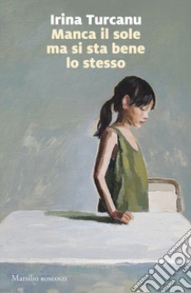 Manca il sole ma mi sta bene lo stesso libro di Turcanu Irina