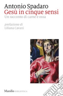 Gesù in cinque sensi. Un racconto di carne e ossa libro di Spadaro Antonio