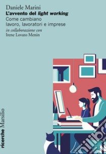 L'avvento del light working. Come cambiano lavoro, lavoratori e imprese libro di Marini Daniele; Lovato Menin Irene