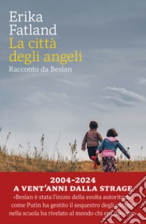 La città degli angeli. Racconto da Beslan libro di Fatland Erika