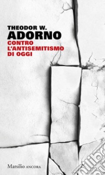 Contro l'antisemitismo di oggi libro di Adorno Theodor W.