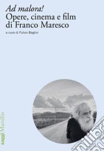 Ad malora! Opere, cinema e film di Franco Maresco libro di Baglivi F. (cur.)