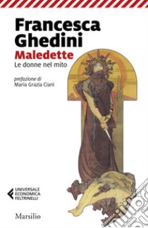 Maledette. Le donne nel mito libro di Ghedini Francesca