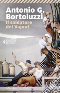 Il saldatore del Vajont libro di Bortoluzzi Antonio G.