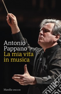 La mia vita in musica libro di Pappano Antonio