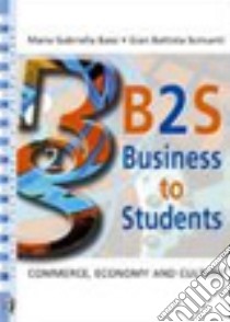 B2s. Business to students. Commerce, economy and culture. Workbook. Per gli Ist. tecnici e professionali libro di Bassi M. Gabriella, Scrivanti G. Battista