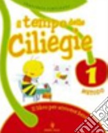 Il tempo delle ciliegie. Per la 1ª classe elementare libro di Fortunato Francesca, Girotti Germana