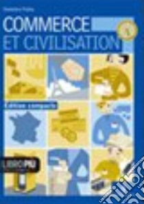 Commerce et civilisation. Per le Scuole superiori. Con CD-ROM libro di Traina Domenico