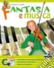 Fantasia e musica. Metodi e repertori strumentali. Musica contemporanea. Per la Scuola media. Con 2 DVD. Con espansione online libro di Castello Rosanna