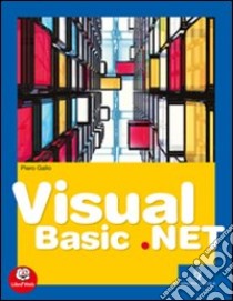 Visual Basic.net. Vol. unico. Per gli Ist. tecnici e professionali. Con espansione online libro di Gallo Piero