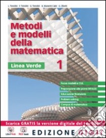 Metodi e modelli della matematica. Ediz. verde. Per le Scuole superiori. Con espansione online. Vol. 1 libro di Tonolini Livia, Tonolini Franco, Tonolini Giuseppe