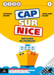 Cap sur nice. Méthode de français. Per la Scuola media. Con 2 CD-ROM. Con e-book. Con espansione online. Vol. 2 libro di Mauri Patrizia; Blanc Ghislaine