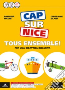 Cap sur nice tous ensemble! Méthode de français. Per la Scuola media. Con e-book. Con espansione online libro di Mauri Patrizia; Blanc Ghislaine