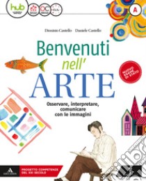 Benvenuti nell'arte. Per la Scuola media. Con e-book. Con espansione online. Con 2 libri: Strumenti-Album. Vol. A-B libro di Castello Daniele; Castello Dionisio