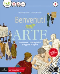 Benvenuti nell'arte. Per la Scuola media. Con e-book. Con espansione online. Con 2 libri: Strumenti-Album. Vol. B libro di Castello Daniele; Castello Dionisio