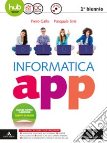 Informatica app. Vol. unico. Per le Scuole superiori. Con e-book. Con espansione online. Con CD-ROM libro di Gallo Piero, Sirsi Pasquale