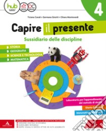 Capire il presente. Sussidiario unico delle discipline. Per la Scuola elementare. Con e-book. Con espansione online. Vol. 1 libro di Canali Tiziana, Girotti Germana