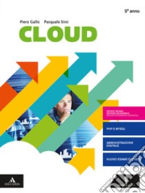 Cloud-Sia. Per il quinto anno degli Ist. tecnici e professionali. Con e-book. Con espansione online libro di Gallo Piero, Sirsi Pasquale