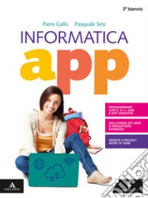 Informatica app. Per il secondo biennio dei Licei. Con e-book. Con espansione online. Con DVD-ROM libro di Gallo Piero; Sirsi Pasquale