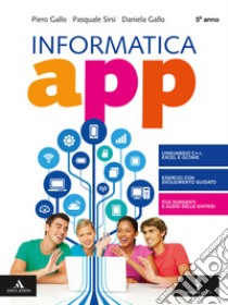 Informatica app. Per il 5° anno degli Ist. tecnici e professionali. Con e-book. Con espansione online libro di Gallo Piero; Sirsi Pasquale