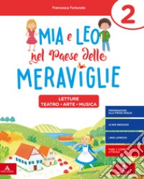 Mia e Leo nel paese delle meraviglie. Per la Scuola elementare. Con e-book. Con espansione online. Vol. 2 libro di Fortunato Francesca, Girotti Germana