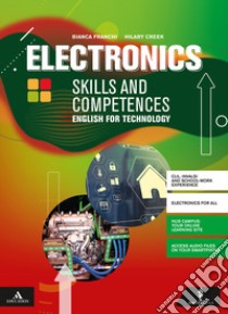 Electronics skills and competences. English for technology. Per le Scuole superiori. Con e-book. Con espansione online. Con CD-Audio. Con CD-ROM libro di Franchi Martelli Bianca; Creek Hilary