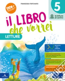 Libro che vorrei. Con Letture, Grammatica, Scrittura, Arte e Musica, Le mie sfide. Per la 5 ? classe della Scuola elementare. Con e-book. Con espansione online (Il). Vol. 2 libro di Fortunato Francesca