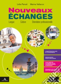 Nouveaux Échanges. Con Compétences pro e Verbi. Per il biennio delle Scuole superiori. Con e-book. Con espansione online libro di Parodi Lidia; Vallacco Marina