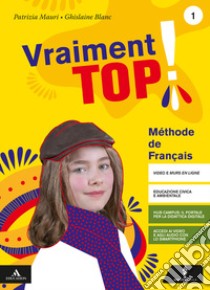 Vraiment top! Con Grammaire e Verbi. Per la Scuola media. Con e-book. Con espansione online. Con CD-Audio. Con DVD-ROM. Vol. 1 libro di Mauri Patrizia; Blanc Ghislaine