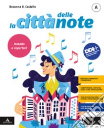 Città delle note. Per la Scuola media. Con e-book. Con espansione online (La). Vol. A-C: Metodo e repertori-Musica dalle origini a oggi libro di Castello Rosanna