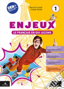 Enjeux. Le français en dix leçons. Avec Mon tuto. Per la Scuola media. Con e-book. Con espansione online. Vol. 1 libro di Canulli Maria Pia; Ghioldi Cristelle