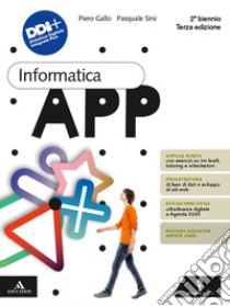 Informatica App. Per il 2° biennio delle Scuole superiori. Con e-book. Con espansione online libro di Gallo Piero; Sirsi Pasquale