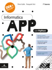 Informatica App con Python. Per per il 1° biennio delle Scuole superiori. Con e-book. Con espansione online. Vol. 1 libro di Gallo Piero; Sirsi Pasquale