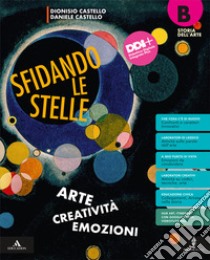 Sfidando le stelle. Arte Creatività Emozioni. Per la Scuola media. Con e-book. Con espansione online. Vol. B: Storia dell'arte libro di Castello Daniele; Castello Rosanna