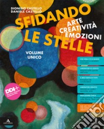 Sfidando le stelle. Arte Creatività Emozioni. Volume unico. Per la Scuola media. Con e-book. Con espansione online libro di Castello Daniele; Castello Rosanna