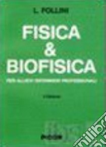 Fisica e biofisica. Per allievi infermieri professionali libro di Follini Luisa