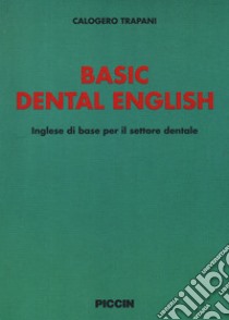 Basic dental english. Inglese di base per il settore dentale libro di Trapani Calogero