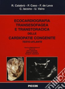 Ecocardiografia transesofagea e transtoracica delle cardiopatie congenite. Testo atlante libro di Calabrò Raffaele; Caso Pio; De Leva Francesco