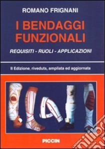 I bendaggi funzionali. Requisiti, ruoli, applicazioni libro di Frignani Romano