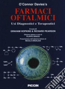 Farmaci oftalmici. Usi diagnostici e terapeutici libro di Davies O'Connor; Hopkins G. (cur.); Pearson R. (cur.); Drago Filippo (cur.)