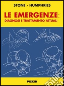 Le emergenze: diagnosi e trattamento attuali libro di Stone C. Keith; Humphries Roger I.