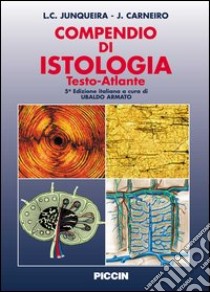 Compendio di istologia. Testo-atlante. Ediz. italiana e inglese libro di Junqueira Luis C.; Carneiro José